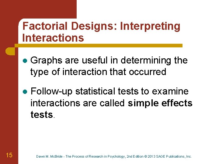 Factorial Designs: Interpreting Interactions 15 l Graphs are useful in determining the type of