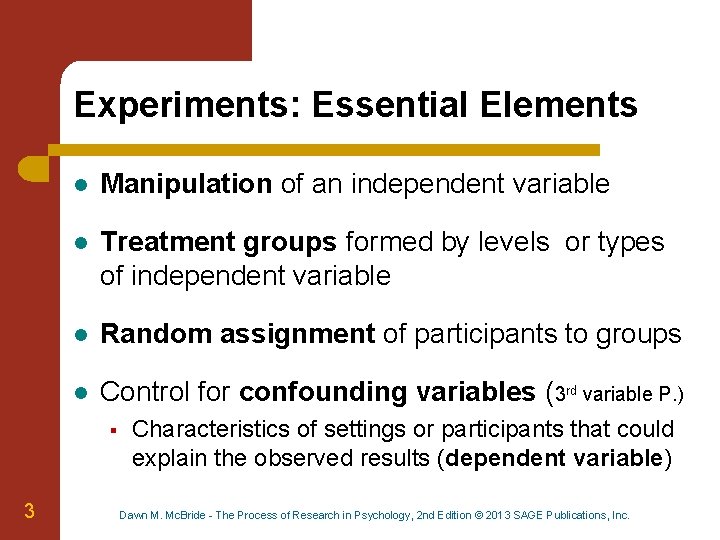 Experiments: Essential Elements l Manipulation of an independent variable l Treatment groups formed by