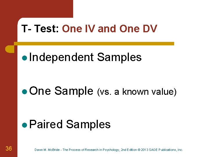 T- Test: One IV and One DV l Independent l One Sample (vs. a