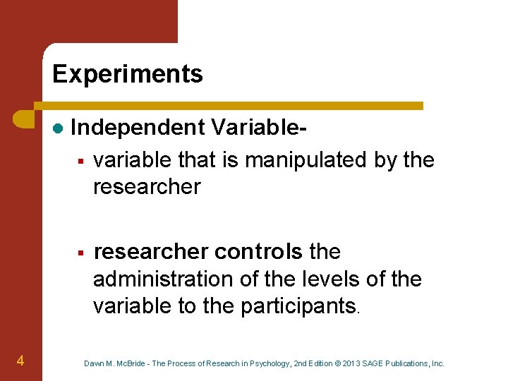 Experiments l Independent Variable§ variable that is manipulated by the researcher § 4 researcher