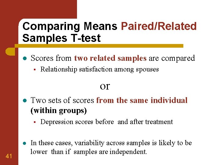 Comparing Means Paired/Related Samples T-test l Scores from two related samples are compared §