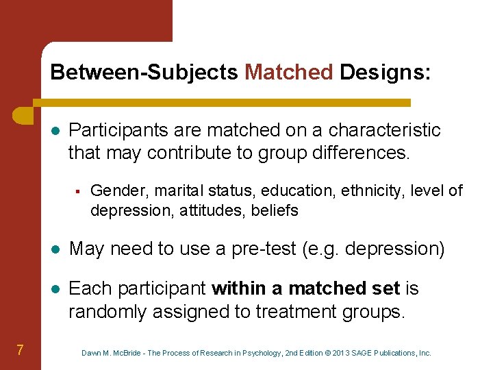 Between-Subjects Matched Designs: l Participants are matched on a characteristic that may contribute to