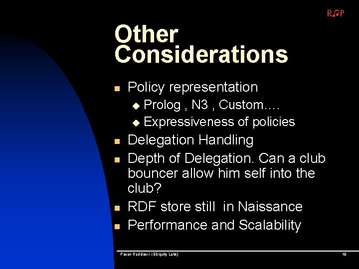 R♫P Other Considerations n Policy representation Prolog , N 3 , Custom…. u Expressiveness