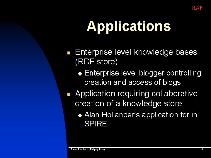 R♫P Applications n Enterprise level knowledge bases (RDF store) u n Enterprise level blogger