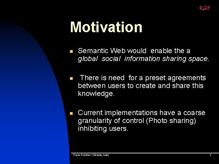 R♫P Motivation n Semantic Web would enable the a global social information sharing space.