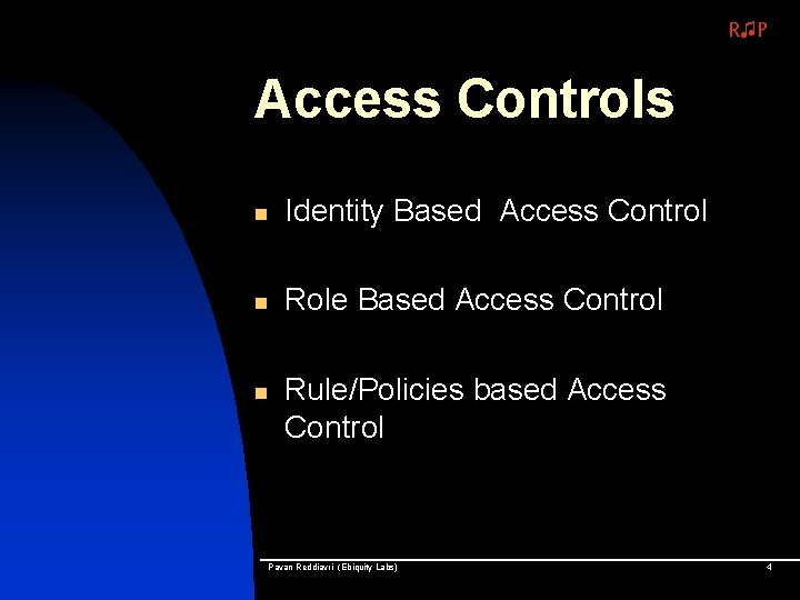 R♫P Access Controls n Identity Based Access Control n Role Based Access Control n