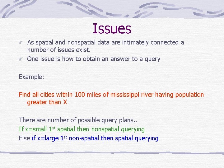 Issues As spatial and nonspatial data are intimately connected a number of issues exist.