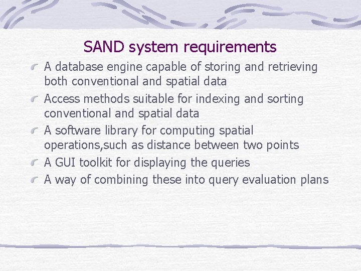 SAND system requirements A database engine capable of storing and retrieving both conventional and