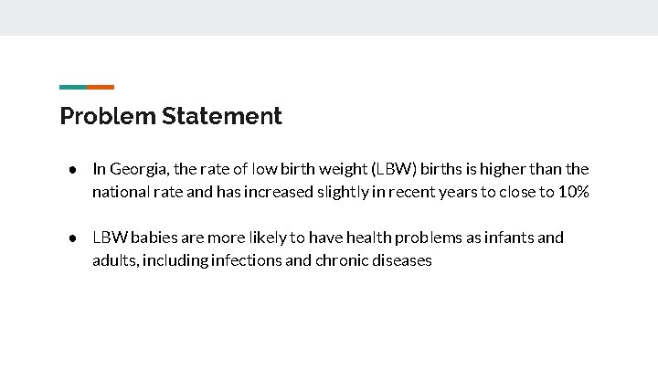 Problem Statement ● In Georgia, the rate of low birth weight (LBW) births is