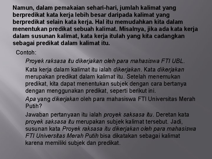 Namun, dalam pemakaian sehari-hari, jumlah kalimat yang berpredikat kata kerja lebih besar daripada kalimat