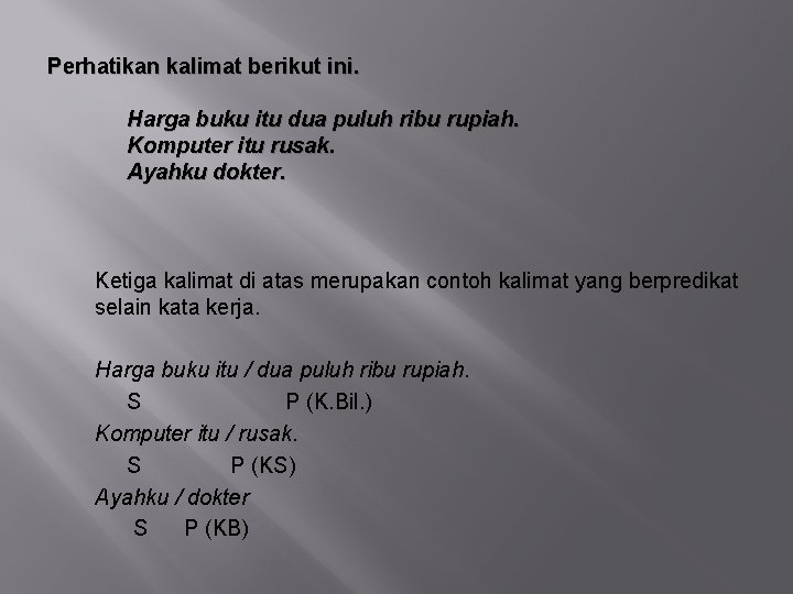 Perhatikan kalimat berikut ini. Harga buku itu dua puluh ribu rupiah. Komputer itu rusak.