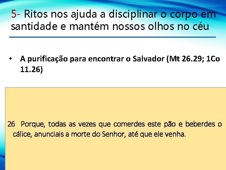 5 - Ritos nos ajuda a disciplinar o corpo em santidade e mantém nossos