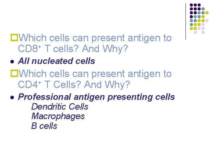 p. Which cells can present antigen to CD 8+ T cells? And Why? l