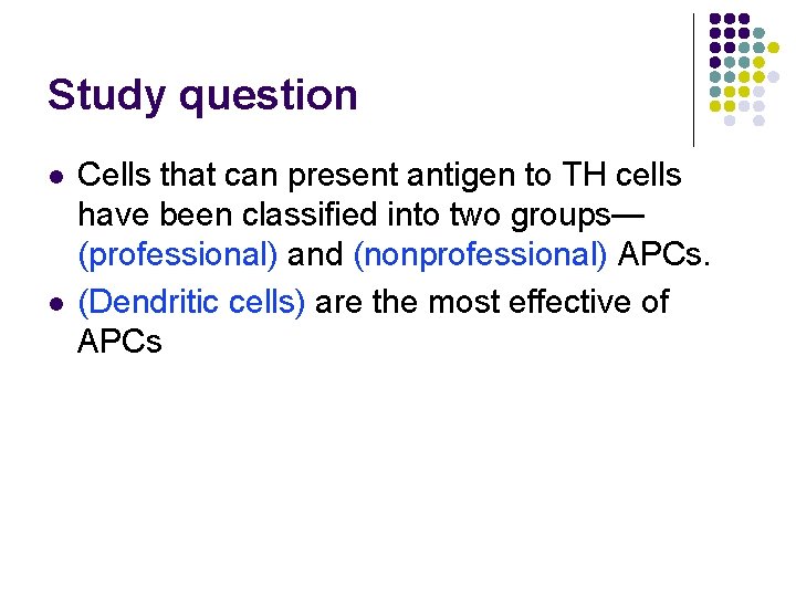 Study question l l Cells that can present antigen to TH cells have been