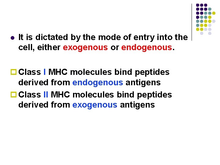 l It is dictated by the mode of entry into the cell, either exogenous