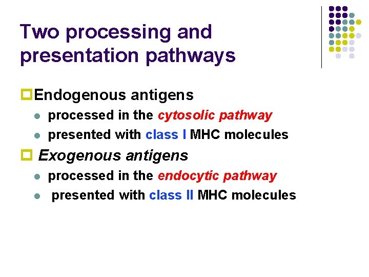 Two processing and presentation pathways p. Endogenous antigens l l processed in the cytosolic