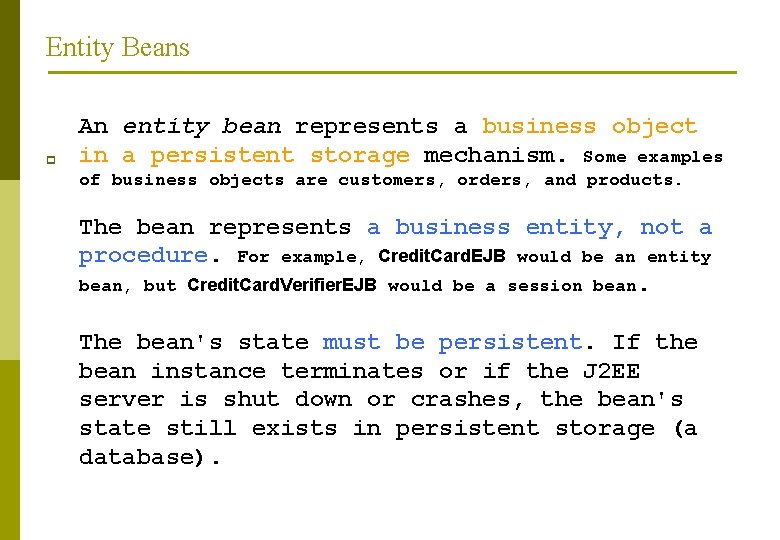 Entity Beans p An entity bean represents a business object in a persistent storage