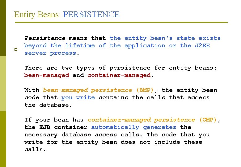 Entity Beans: PERSISTENCE p Persistence means that the entity bean's state exists beyond the