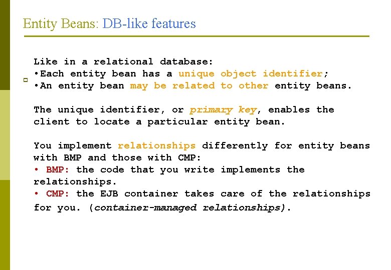 Entity Beans: DB-like features p Like in a relational database: • Each entity bean