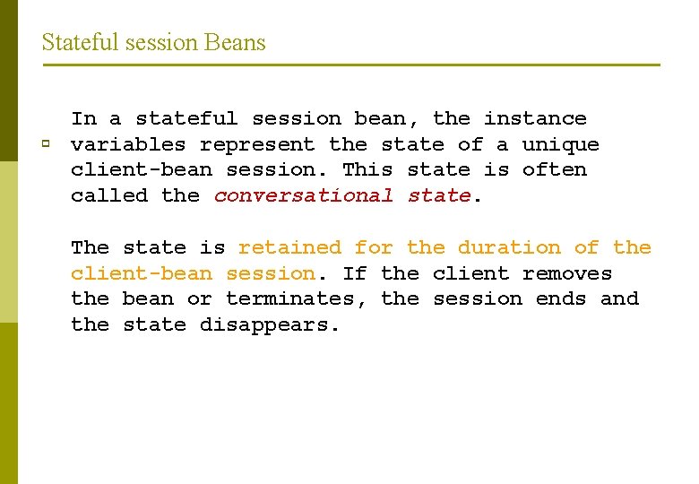 Stateful session Beans p In a stateful session bean, the instance variables represent the