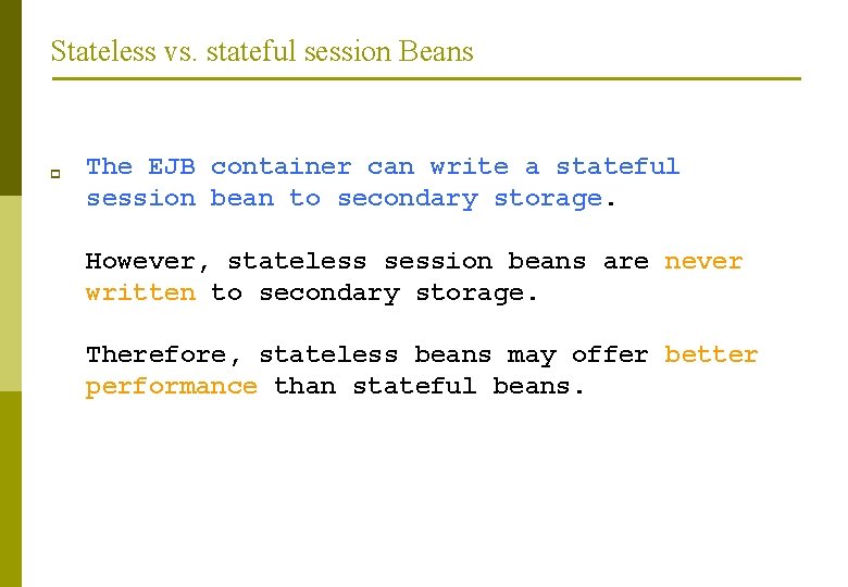 Stateless vs. stateful session Beans p The EJB container can write a stateful session