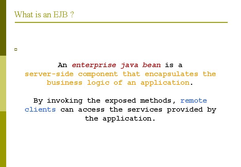 What is an EJB ? p An enterprise java bean is a server-side component