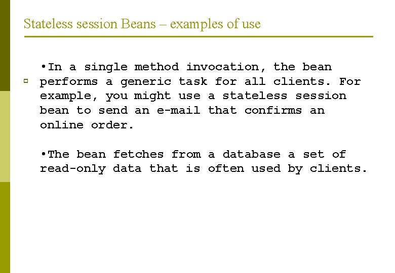 Stateless session Beans – examples of use p • In a single method invocation,