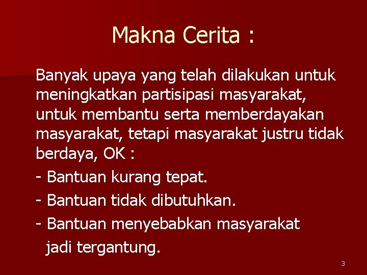 Makna Cerita : Banyak upaya yang telah dilakukan untuk meningkatkan partisipasi masyarakat, untuk membantu