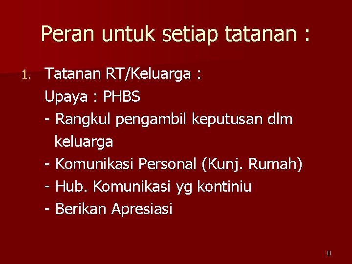 Peran untuk setiap tatanan : 1. Tatanan RT/Keluarga : Upaya : PHBS - Rangkul