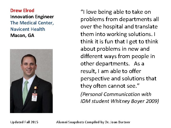 Drew Elrod Innovation Engineer The Medical Center, Navicent Health Macon, GA “I love being