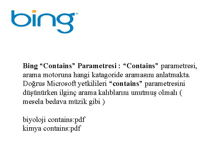 Bing “Contains” Parametresi : “Contains” parametresi, arama motoruna hangi katagoride aramasını anlatmakta. Doğrus Microsoft