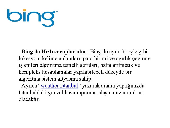 Bing ile Hızlı cevaplar alın : Bing de aynı Google gibi lokasyon, kelime anlamları,