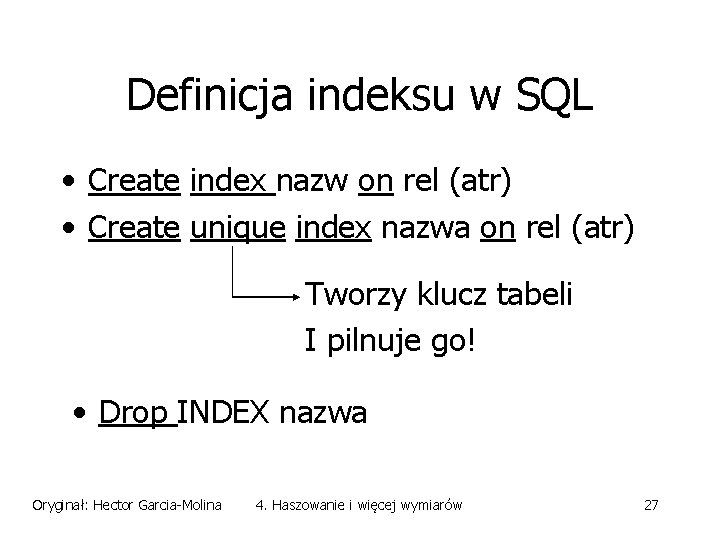 Definicja indeksu w SQL • Create index nazw on rel (atr) • Create unique