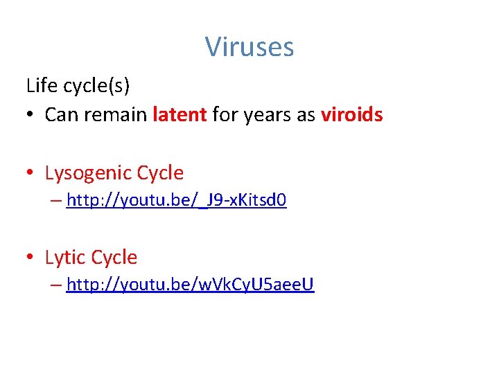Viruses Life cycle(s) • Can remain latent for years as viroids • Lysogenic Cycle