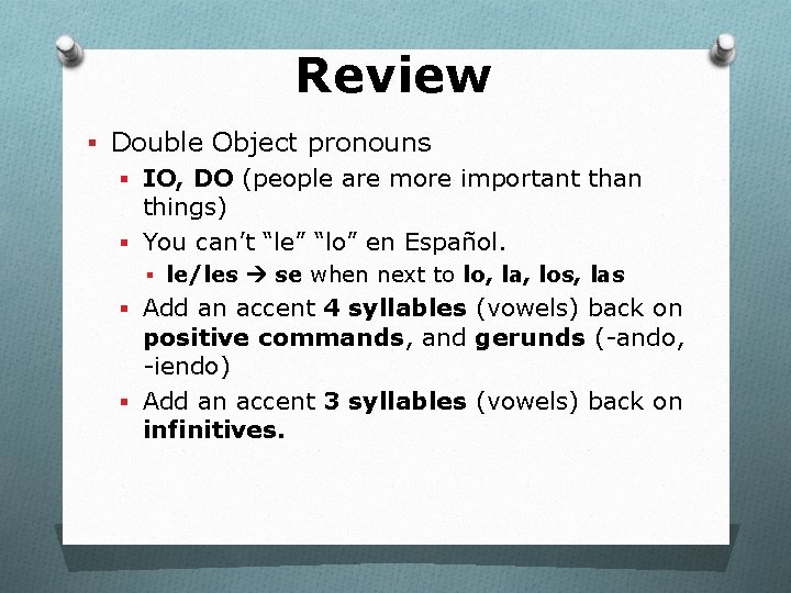 Review § Double Object pronouns § IO, DO (people are more important than things)