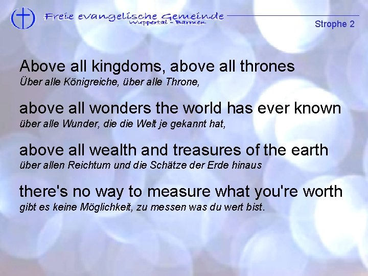Strophe 2 Strophe 1 Above all kingdoms, above all thrones Über alle Königreiche, über