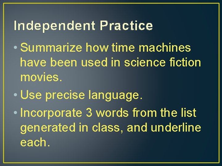 Independent Practice • Summarize how time machines have been used in science fiction movies.