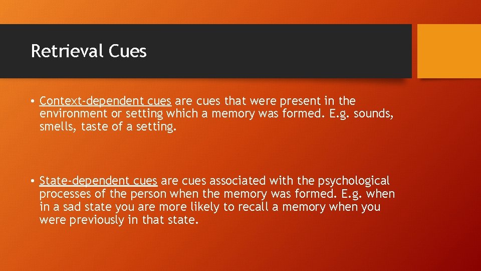 Retrieval Cues • Context-dependent cues are cues that were present in the environment or