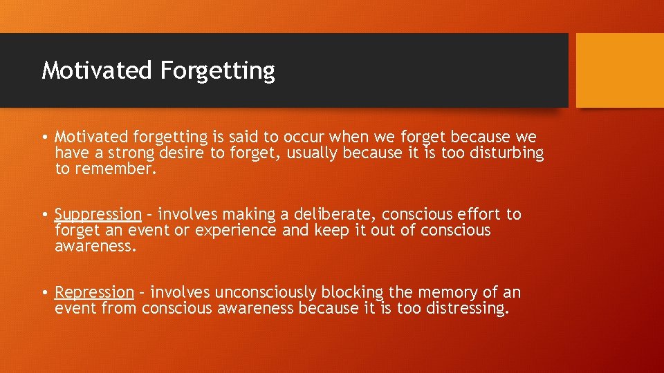 Motivated Forgetting • Motivated forgetting is said to occur when we forget because we