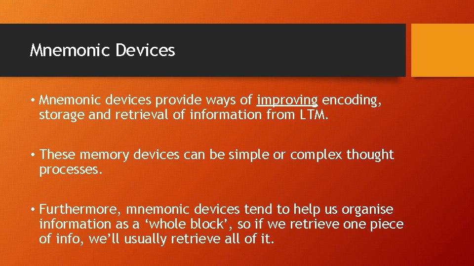 Mnemonic Devices • Mnemonic devices provide ways of improving encoding, storage and retrieval of