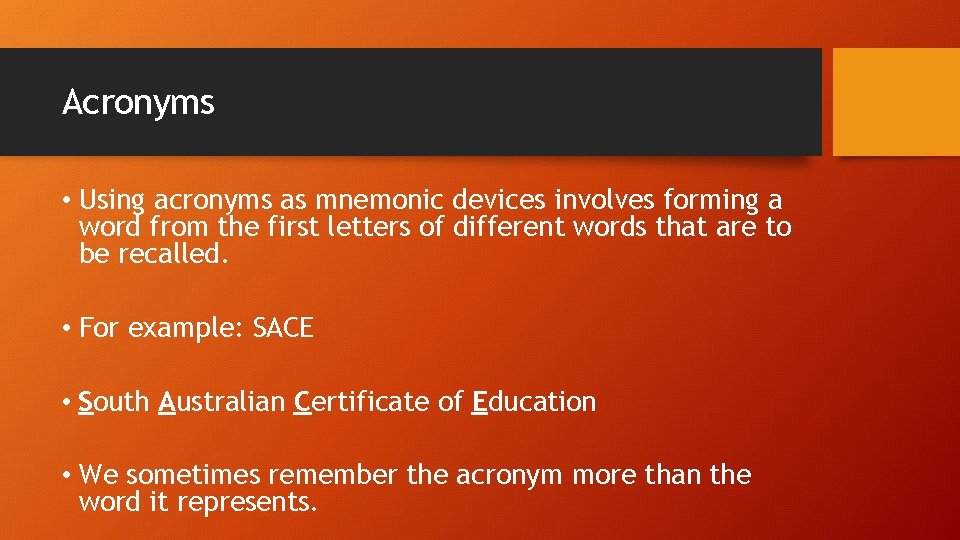Acronyms • Using acronyms as mnemonic devices involves forming a word from the first