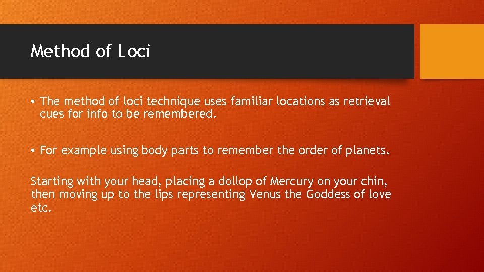 Method of Loci • The method of loci technique uses familiar locations as retrieval