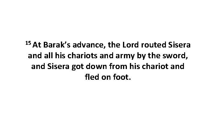 15 At Barak’s advance, the Lord routed Sisera and all his chariots and army