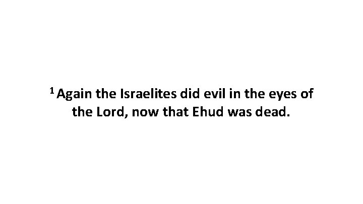 1 Again the Israelites did evil in the eyes of the Lord, now that