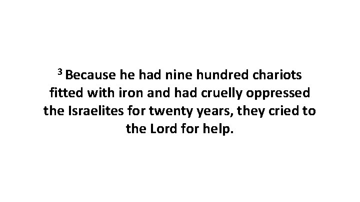 3 Because he had nine hundred chariots fitted with iron and had cruelly oppressed