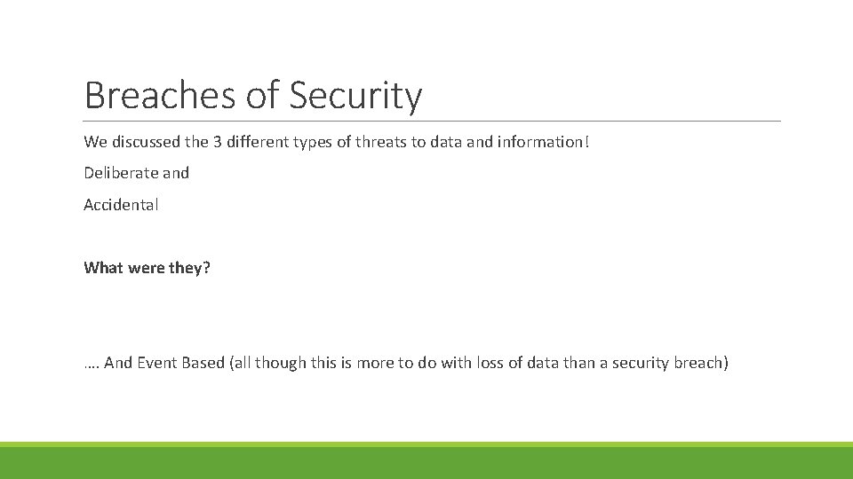 Breaches of Security We discussed the 3 different types of threats to data and
