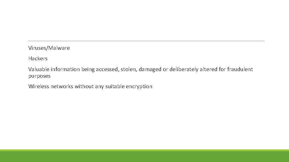 Viruses/Malware Hackers Valuable information being accessed, stolen, damaged or deliberately altered for fraudulent purposes