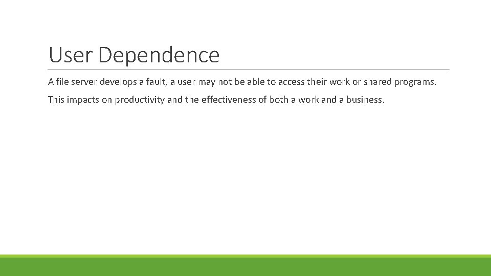 User Dependence A file server develops a fault, a user may not be able