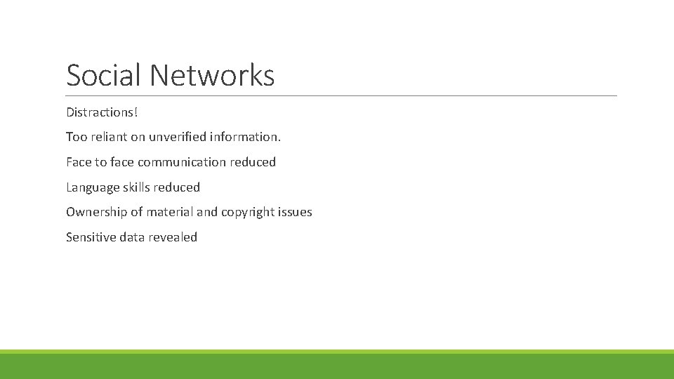 Social Networks Distractions! Too reliant on unverified information. Face to face communication reduced Language
