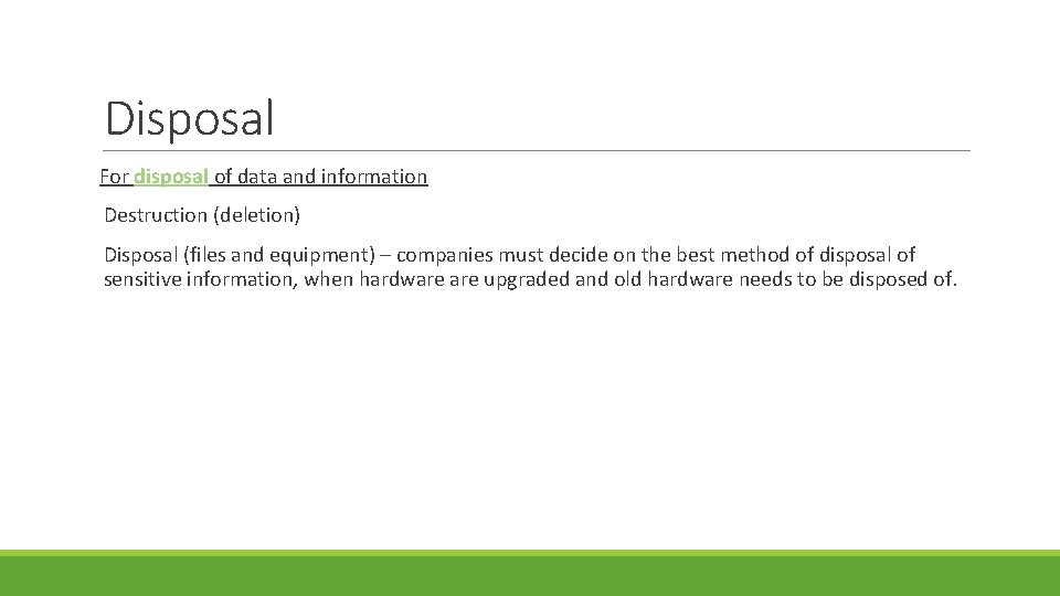 Disposal For disposal of data and information Destruction (deletion) Disposal (files and equipment) –